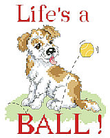 Life’s a ball says it all, with this playful and scruffy little pup by Linda Gillum.