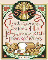 This classic Americana sampler style design says it all: “Let us come before His Presence with Thanksgiving.” The bountiful harvest of wheat and nourishing bread that it brings is represented in the design which captures the spirit of the verse.