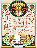 Psalm 95:2 - PDF: This classic Americana sampler style design says it all: “Let us come before His Presence with Thanksgiving.” The bountiful harvest of wheat and nourishing bread that it brings is represented in the design which captures the spirit of the verse.